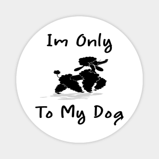 Im Only Talking To My Dog Today,Funny Dog Gift,funny dog lovers Magnet